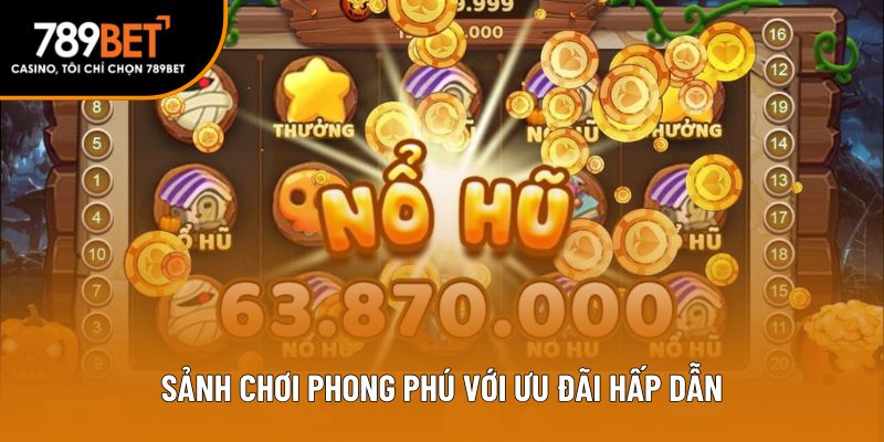 Sảnh chơi phong phú với ưu đãi hấp dẫn